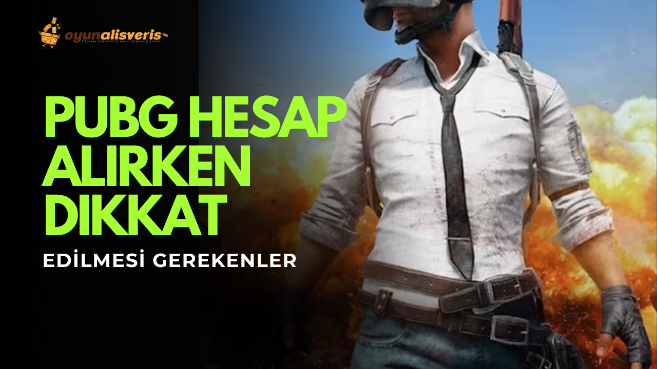 PUBG Hesap Satın Alırken Dikkat Edilmesi Gereken Kritik Noktalar