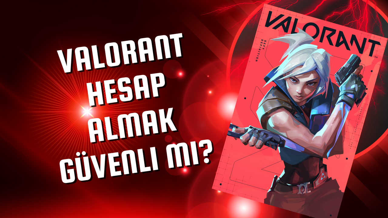Valorant Hesap Satın Almak Güvenli mi?