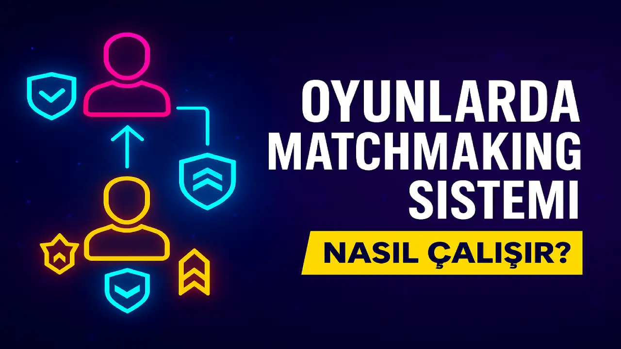 Oyunlarda Matchmaking Sistemi Nasıl Çalışır?