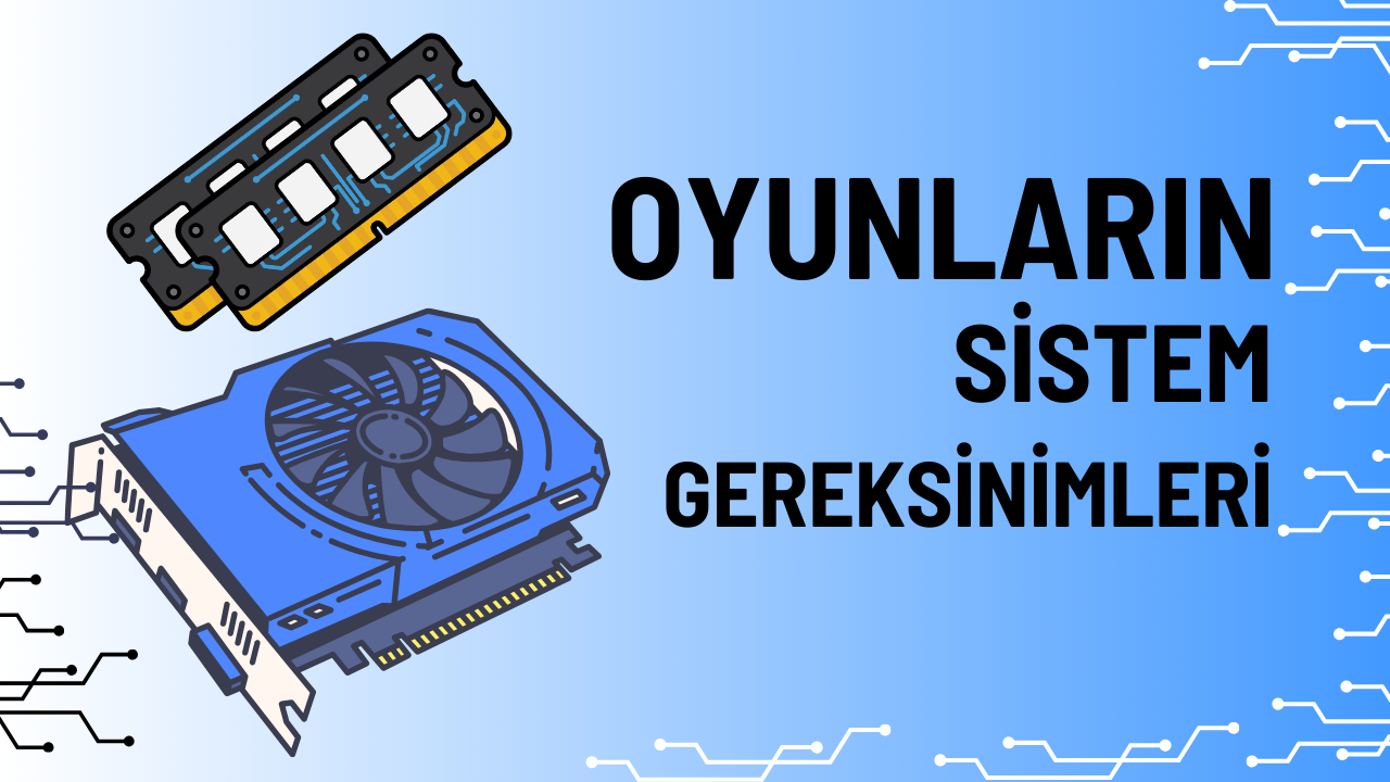 Oyunların Sistem Gereksinimleri Nasıl Öğrenilir?
