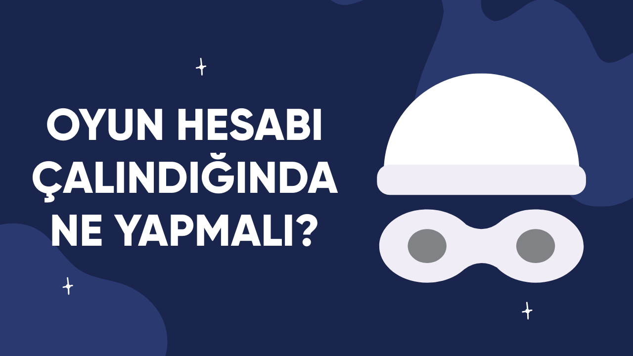 Oyun Hesabı Çalındığında Ne Yapılmalı?