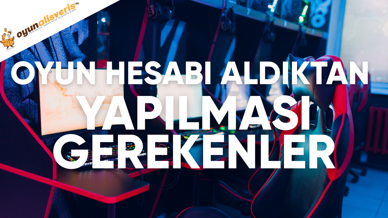 Oyun Hesabı Aldıktan Sonra Yapılması Gerekenler