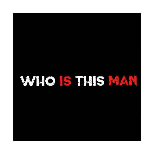  Who Is This Man