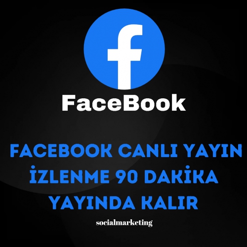  Facebook Canlı Yayın İzlenme  Max 2K  90 Dakika Yayınla Kalır