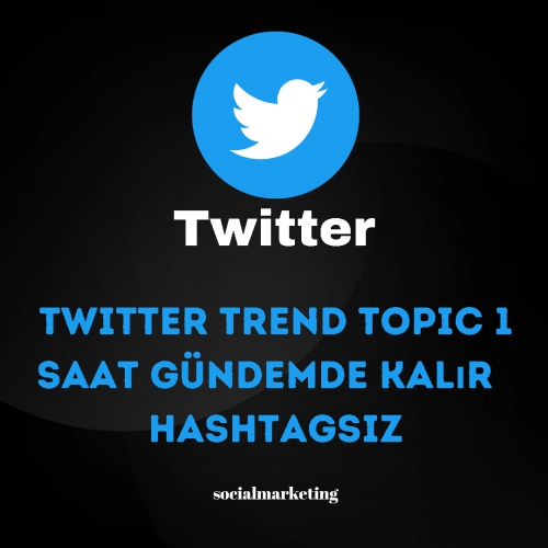  Twitter Trend Topic  1 Saat Gündemde Kalır  Hashtagsiz