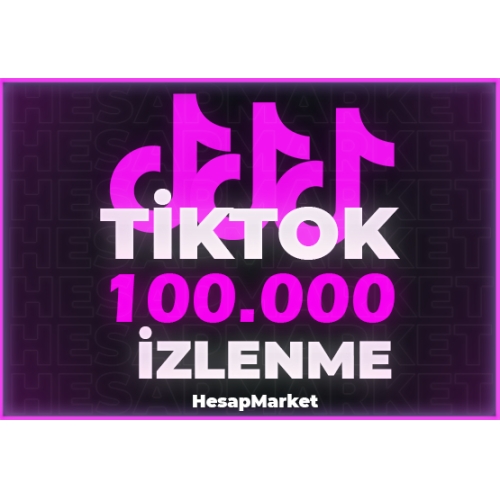  TİKTOK 100.000 İZLENME