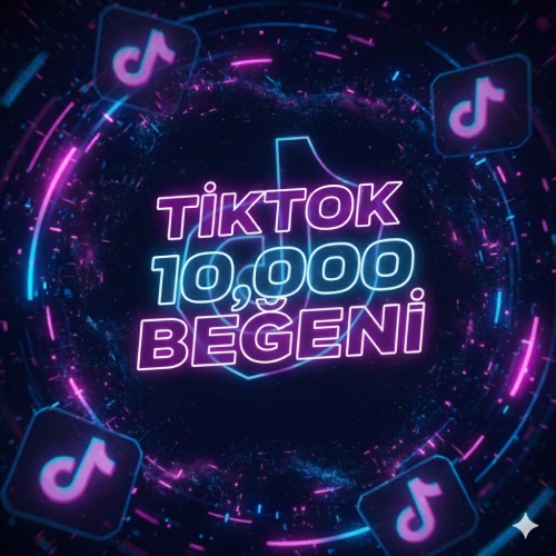 TİKTOK 10.000 BEĞENİ  ANINDA HİZMET