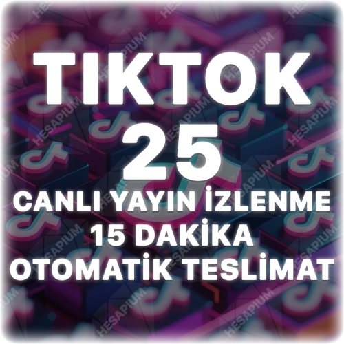  Tiktok 15 Dakika 25 Canlı Yayın İzlenme