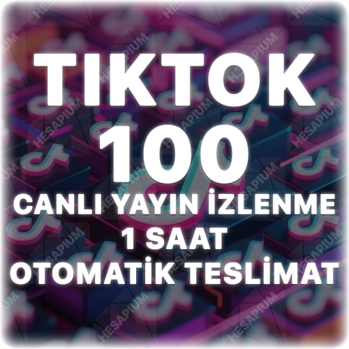  Tiktok 1 Saat 100 Canlı Yayın İzlenme