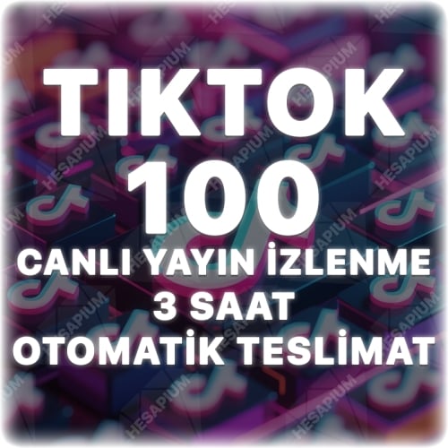  Tiktok 3 Saat 100 Canlı Yayın İzlenme