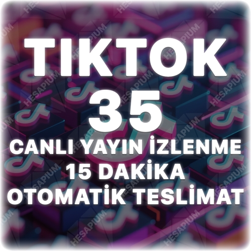  Tiktok 15 Dakika 35 Canlı Yayın İzlenme