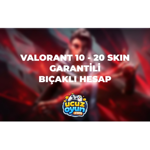 VALORANT 10 - 25 SKIN GARANTILI BIÇAKLI HESAP Ucuzoyun.com