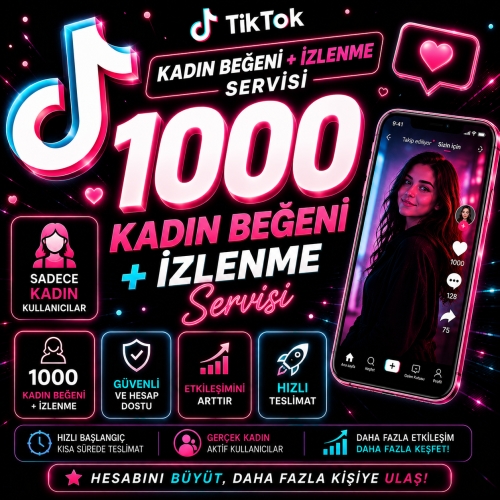  1000 TikTok Kadın Beğeni + İzlenme Servisi